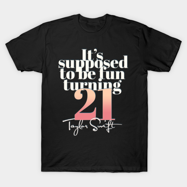 It's supposed to be fun turning 21 Taylor Swift All too Well song